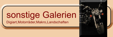 sonstige Galerien Digiart,Motorrder,Makro,Landschaften