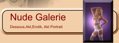 Nude Galerie Dessous,Akt,Erotik, Akt Portrait